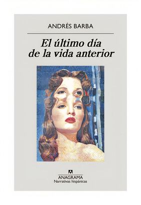 LIBRO EL ULTIMO DIA DE LA VIDA ANTERIOR / ANDRES BARBA / ANAGRAMA,hi-res